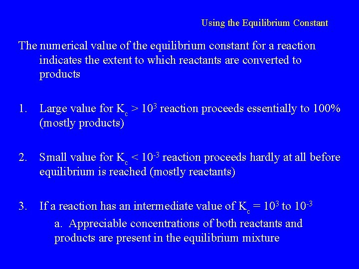 Using the Equilibrium Constant The numerical value of the equilibrium constant for a reaction