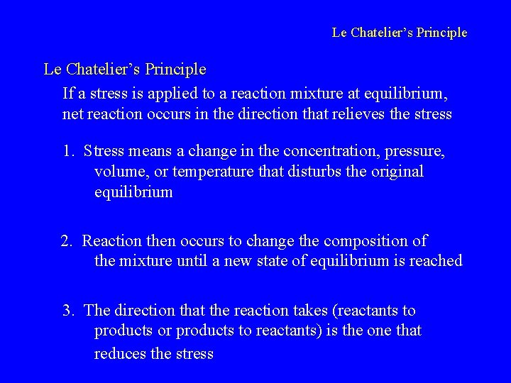Le Chatelier’s Principle If a stress is applied to a reaction mixture at equilibrium,
