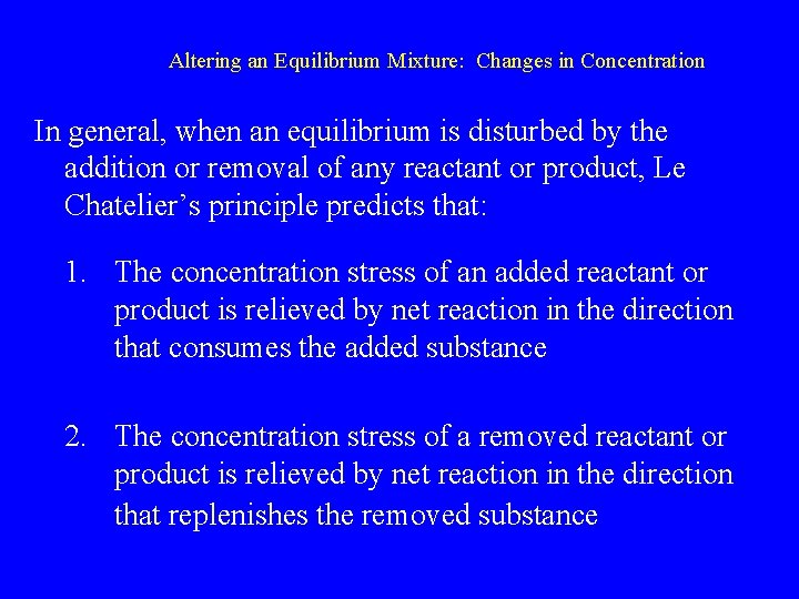  Altering an Equilibrium Mixture: Changes in Concentration In general, when an equilibrium is
