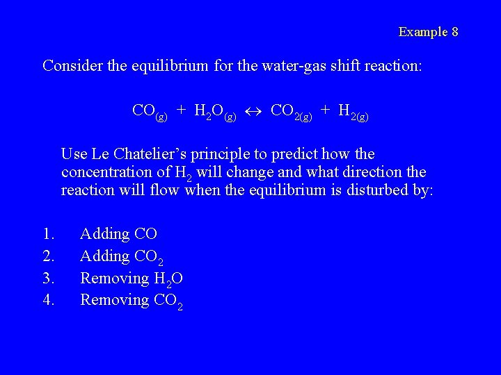 Example 8 Consider the equilibrium for the water-gas shift reaction: CO(g) + H 2