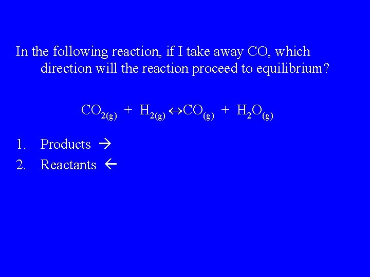 In the following reaction, if I take away CO, which direction will the reaction