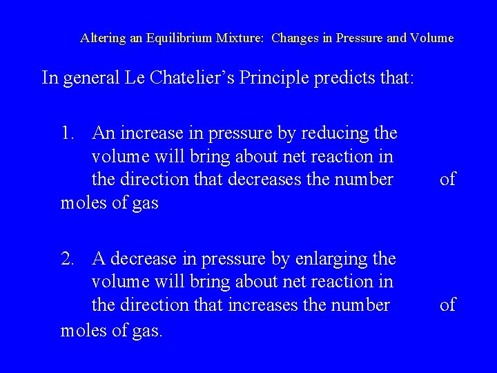 Altering an Equilibrium Mixture: Changes in Pressure and Volume In general Le Chatelier’s Principle
