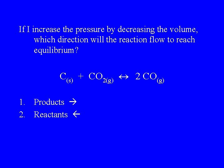 If I increase the pressure by decreasing the volume, which direction will the reaction