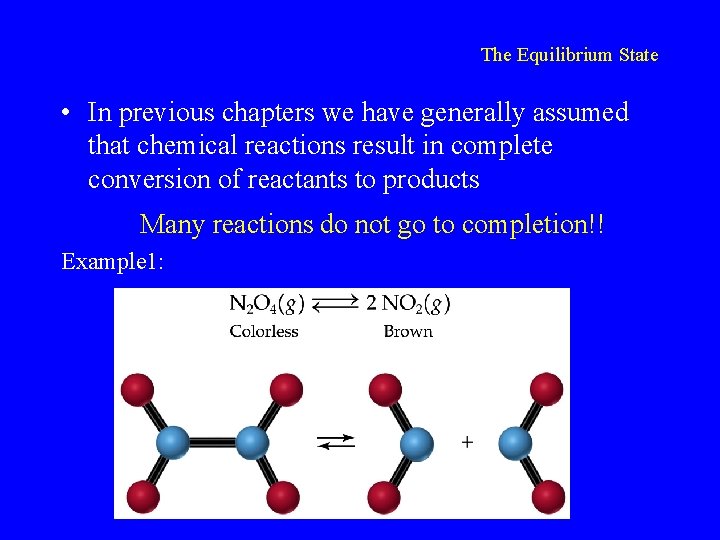 The Equilibrium State • In previous chapters we have generally assumed that chemical reactions
