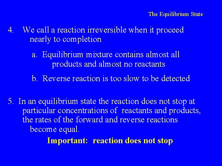 The Equilibrium State 4. We call a reaction irreversible when it proceed nearly to