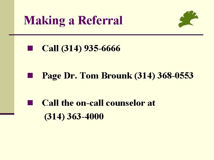 Making a Referral n Call (314) 935 -6666 n Page Dr. Tom Brounk (314)