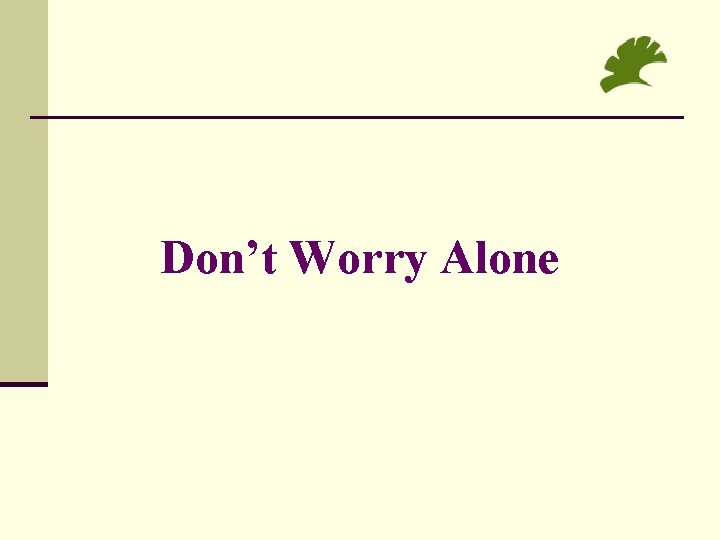 Don’t Worry Alone 