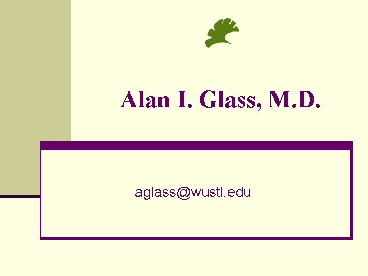 Alan I. Glass, M. D. aglass@wustl. edu 