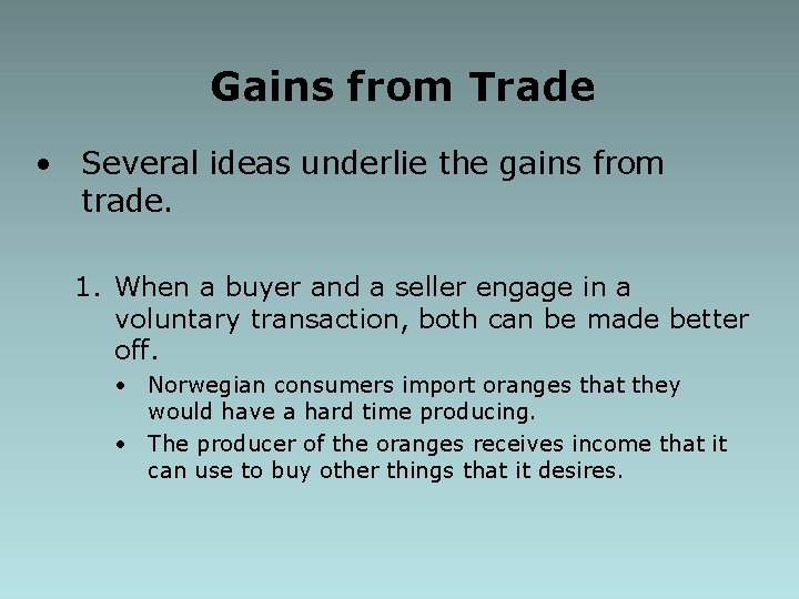 Gains from Trade • Several ideas underlie the gains from trade. 1. When a