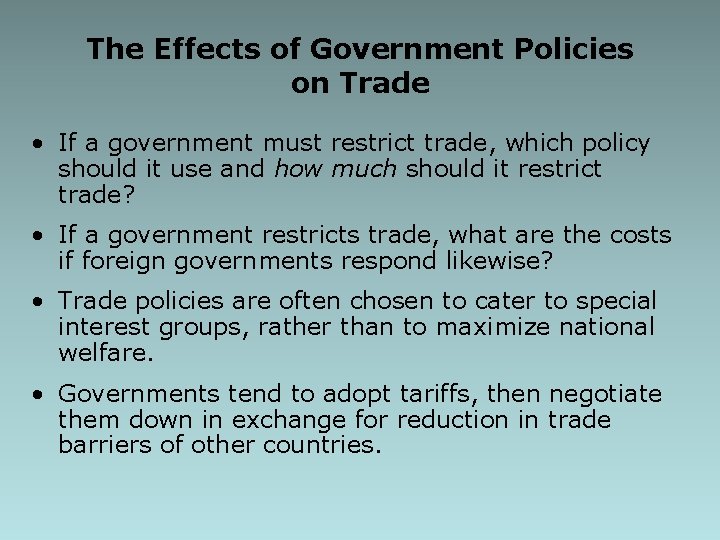 The Effects of Government Policies on Trade • If a government must restrict trade,