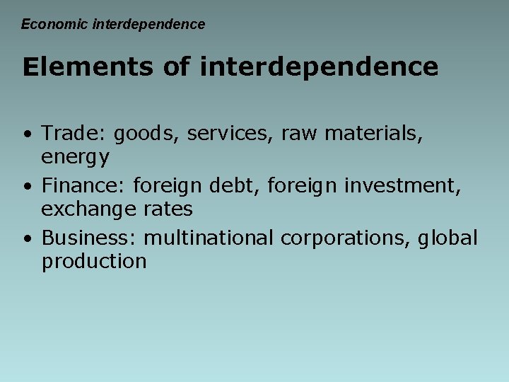 Economic interdependence Elements of interdependence • Trade: goods, services, raw materials, energy • Finance: