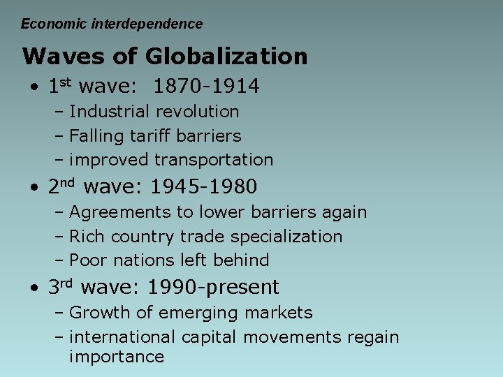 Economic interdependence Waves of Globalization • 1 st wave: 1870 -1914 – Industrial revolution