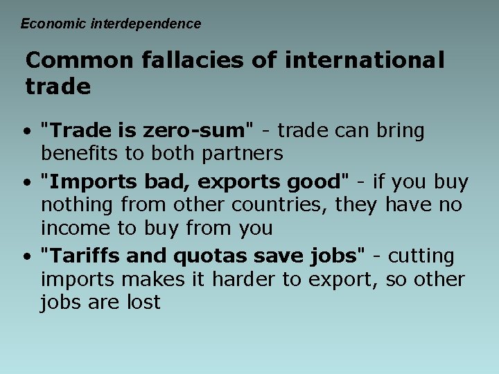 Economic interdependence Common fallacies of international trade • "Trade is zero-sum" - trade can