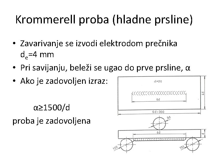 Krommerell proba (hladne prsline) • Zavarivanje se izvodi elektrodom prečnika de=4 mm • Pri