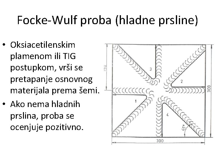 Focke-Wulf proba (hladne prsline) • Oksiacetilenskim plamenom ili TIG postupkom, vrši se pretapanje osnovnog