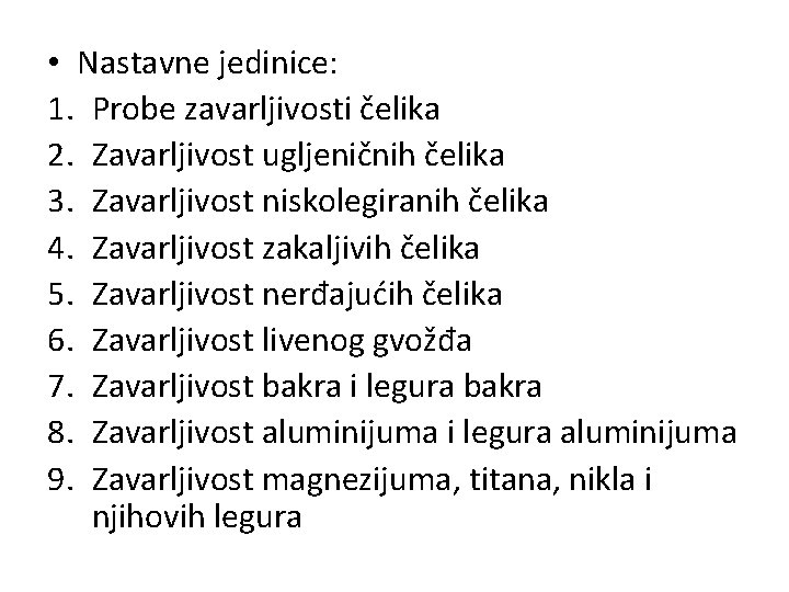  • Nastavne jedinice: 1. Probe zavarljivosti čelika 2. Zavarljivost ugljeničnih čelika 3. Zavarljivost