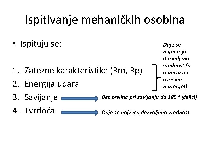 Ispitivanje mehaničkih osobina • Ispituju se: 1. 2. 3. 4. Daje se najmanja dozvoljena