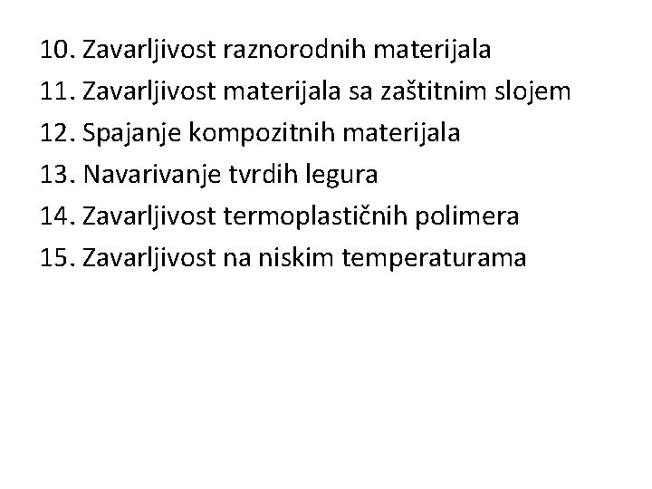 10. Zavarljivost raznorodnih materijala 11. Zavarljivost materijala sa zaštitnim slojem 12. Spajanje kompozitnih materijala