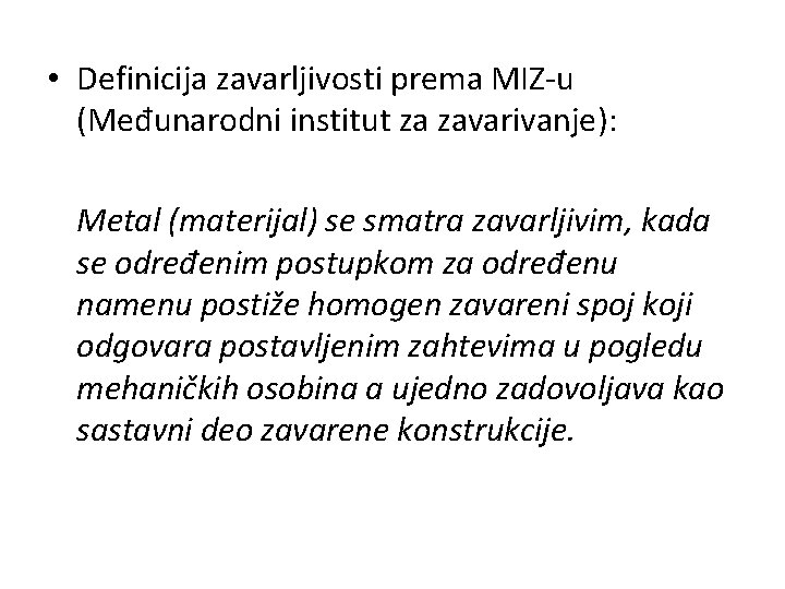  • Definicija zavarljivosti prema MIZ-u (Međunarodni institut za zavarivanje): Metal (materijal) se smatra