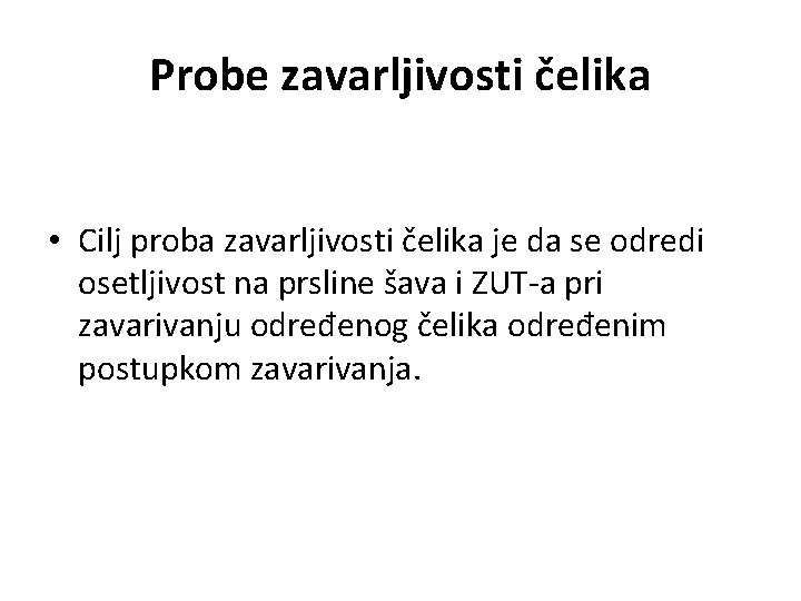 Probe zavarljivosti čelika • Cilj proba zavarljivosti čelika je da se odredi osetljivost na