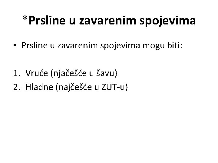 *Prsline u zavarenim spojevima • Prsline u zavarenim spojevima mogu biti: 1. Vruće (njačešće