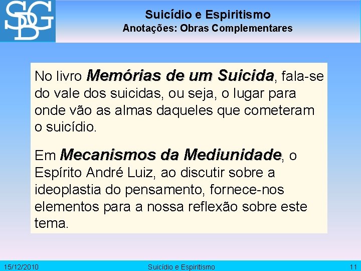 Suicídio e Espiritismo Anotações: Obras Complementares No livro Memórias de um Suicida, fala-se do