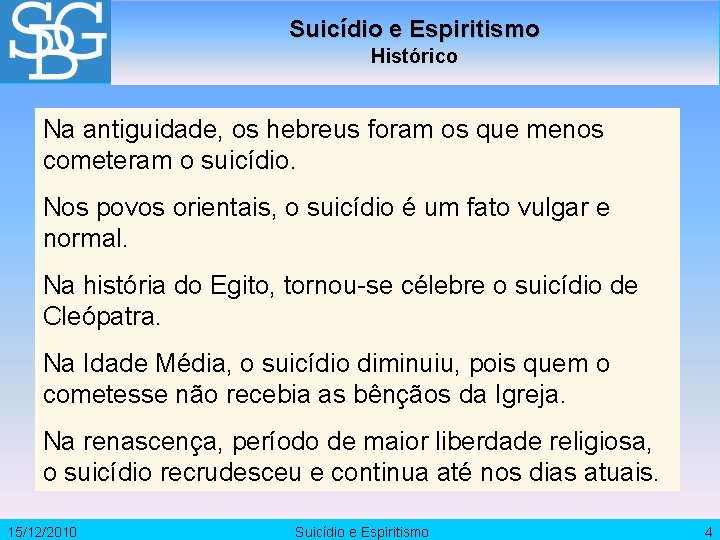 Suicídio e Espiritismo Histórico Na antiguidade, os hebreus foram os que menos cometeram o