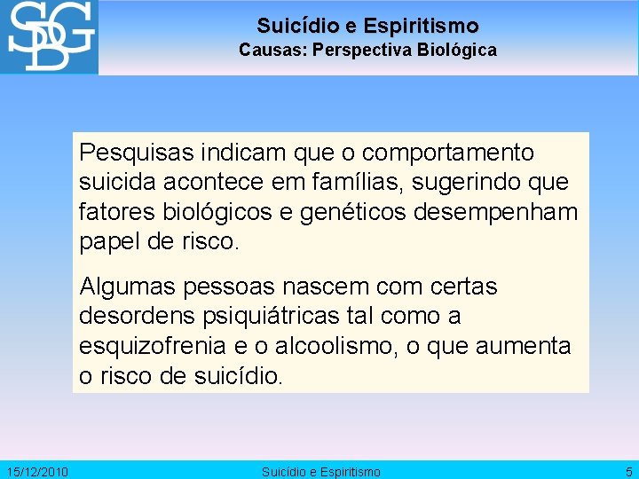 Suicídio e Espiritismo Causas: Perspectiva Biológica Pesquisas indicam que o comportamento suicida acontece em