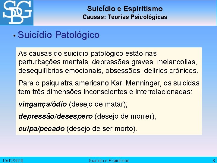 Suicídio e Espiritismo Causas: Teorias Psicológicas • Suicídio Patológico As causas do suicídio patológico