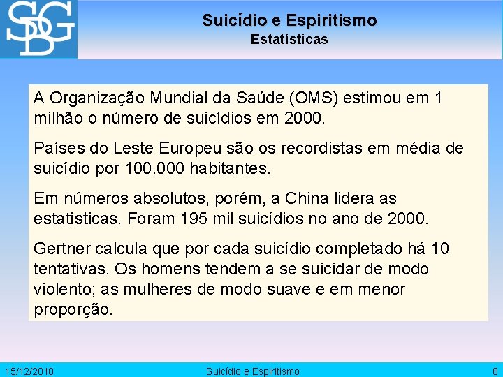 Suicídio e Espiritismo Estatísticas A Organização Mundial da Saúde (OMS) estimou em 1 milhão