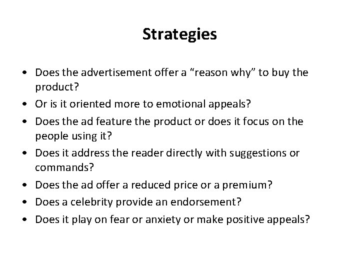 Strategies • Does the advertisement offer a “reason why” to buy the product? •