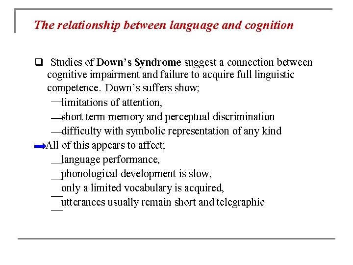 The relationship between language and cognition q Studies of Down’s Syndrome suggest a connection