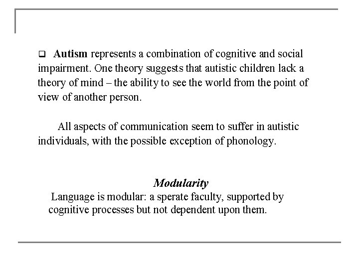 Autism represents a combination of cognitive and social impairment. One theory suggests that autistic