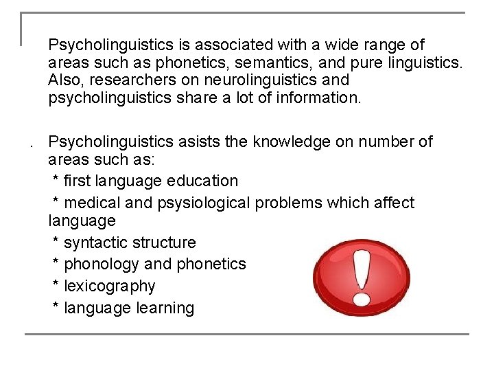 Psycholinguistics is associated with a wide range of areas such as phonetics, semantics, and