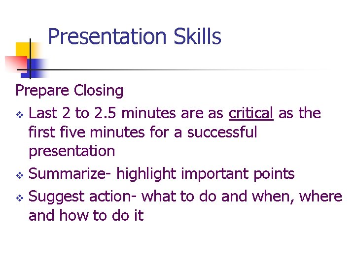 Presentation Skills Prepare Closing v Last 2 to 2. 5 minutes are as critical