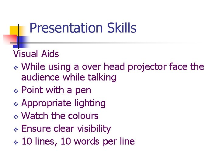 Presentation Skills Visual Aids v While using a over head projector face the audience