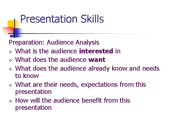 Presentation Skills Preparation: Audience Analysis v What is the audience interested in v What