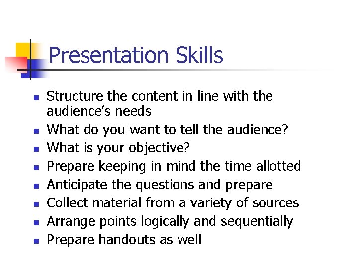 Presentation Skills n n n n Structure the content in line with the audience’s