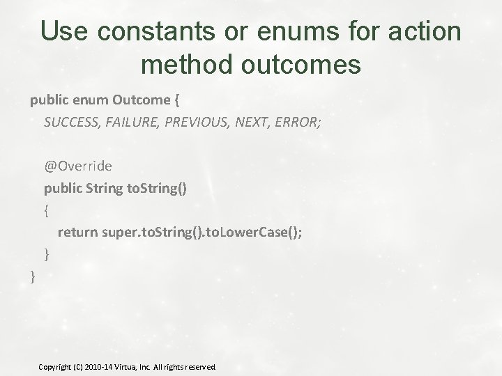 Use constants or enums for action method outcomes public enum Outcome { SUCCESS, FAILURE,