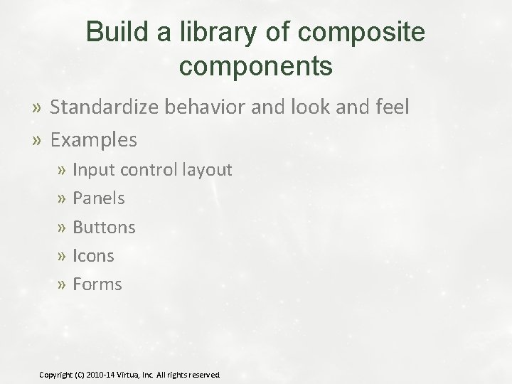 Build a library of composite components » Standardize behavior and look and feel »