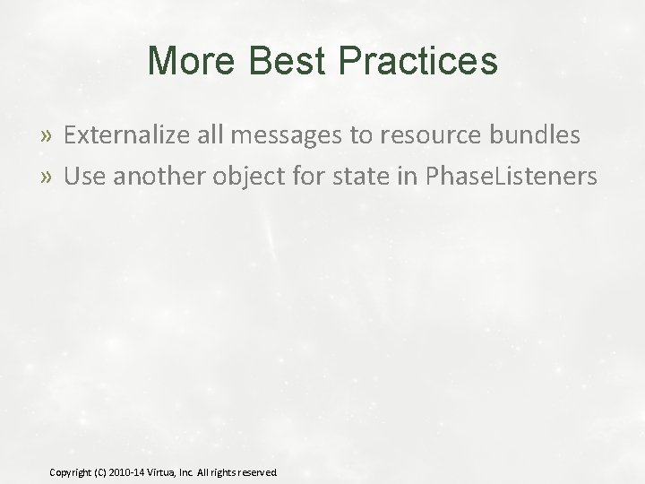 More Best Practices » Externalize all messages to resource bundles » Use another object