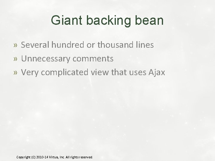 Giant backing bean » Several hundred or thousand lines » Unnecessary comments » Very