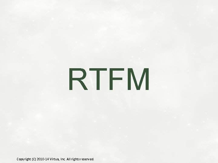 RTFM Copyright (C) 2010 -14 Virtua, Inc. All rights reserved. 