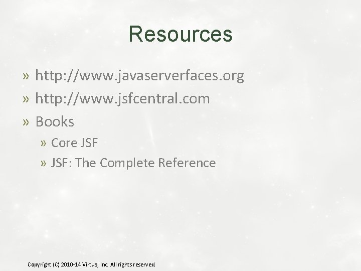 Resources » http: //www. javaserverfaces. org » http: //www. jsfcentral. com » Books »