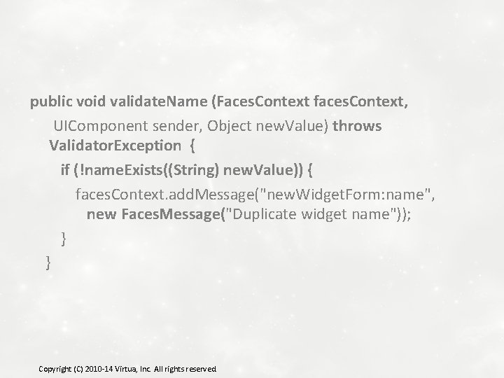 public void validate. Name (Faces. Context faces. Context, UIComponent sender, Object new. Value) throws