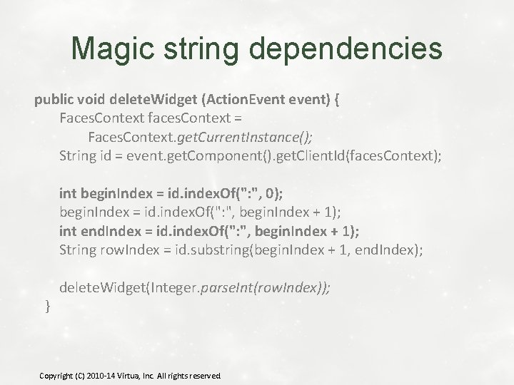 Magic string dependencies public void delete. Widget (Action. Event event) { Faces. Context faces.