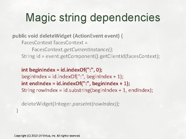 Magic string dependencies public void delete. Widget (Action. Event event) { Faces. Context faces.