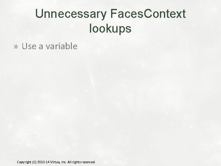Unnecessary Faces. Context lookups » Use a variable Copyright (C) 2010 -14 Virtua, Inc.