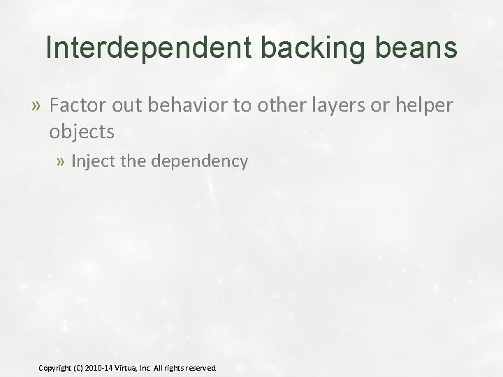 Interdependent backing beans » Factor out behavior to other layers or helper objects »