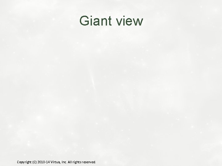 Giant view Copyright (C) 2010 -14 Virtua, Inc. All rights reserved. 